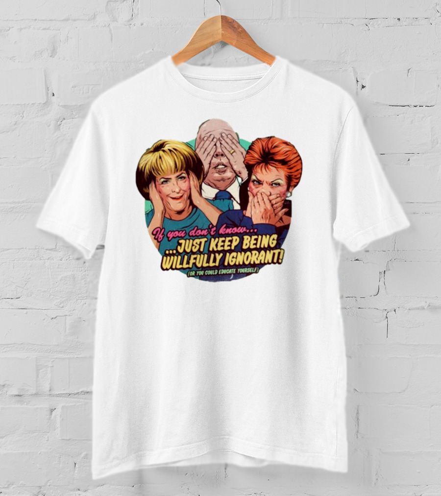 If You Don't Know Just Keep Being Willfully Ignorant Or You Could Educate Yourself Retro Style See No Evil Speak No Evil Hear No Evil T-Shirt