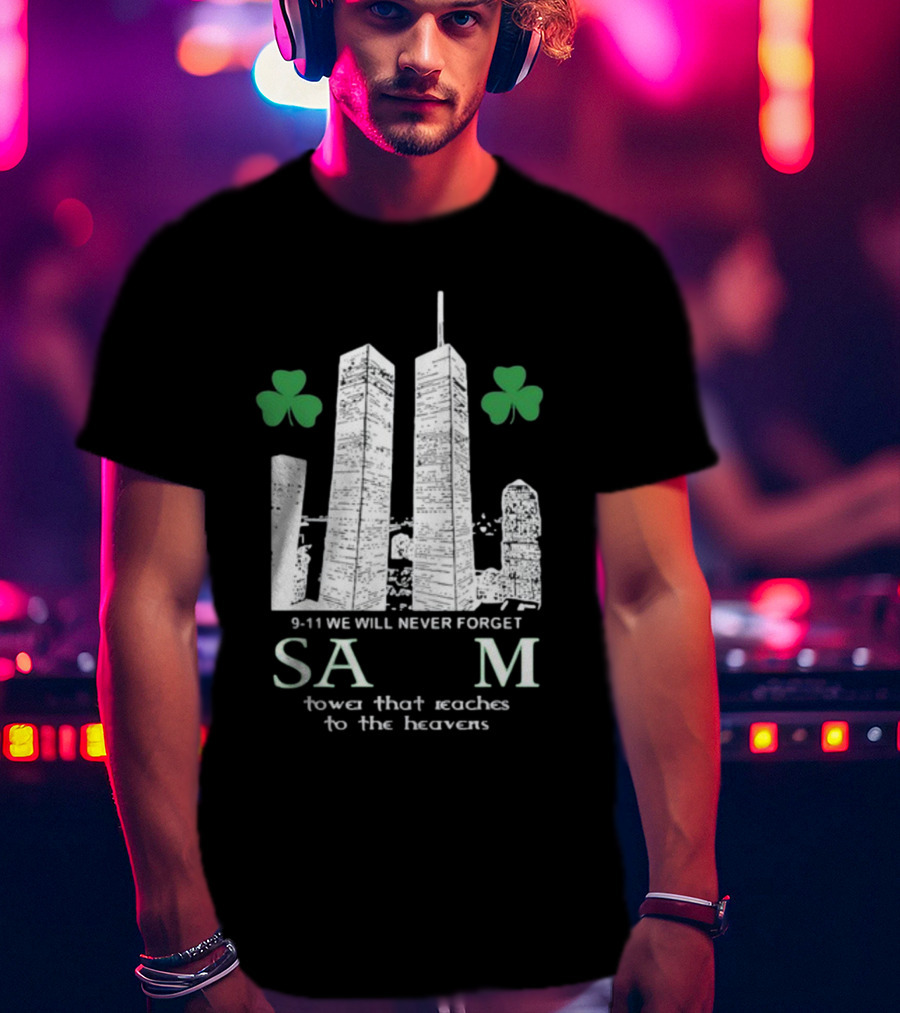 9-11 We Will Never Forget Shamrock Salem Tower That Reaches To The Heavens T-Shirt