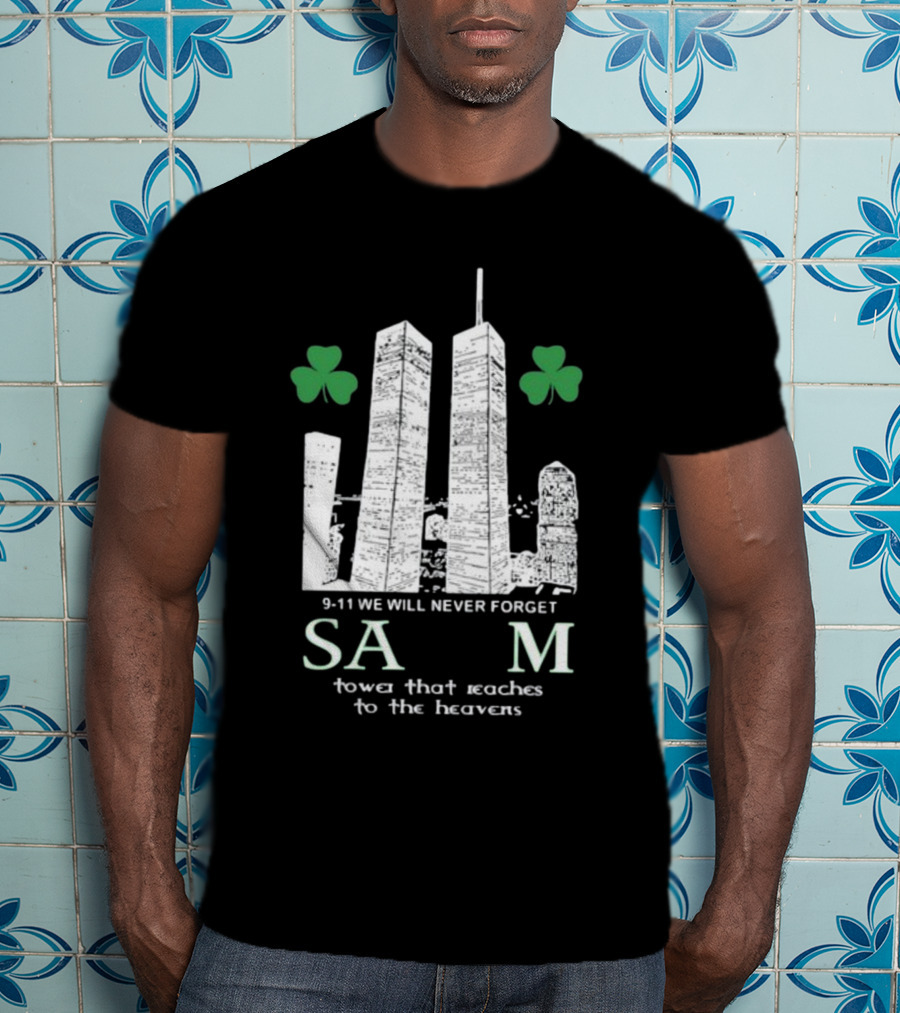 9-11 We Will Never Forget Shamrock Salem Tower That Reaches To The Heavens T-Shirt