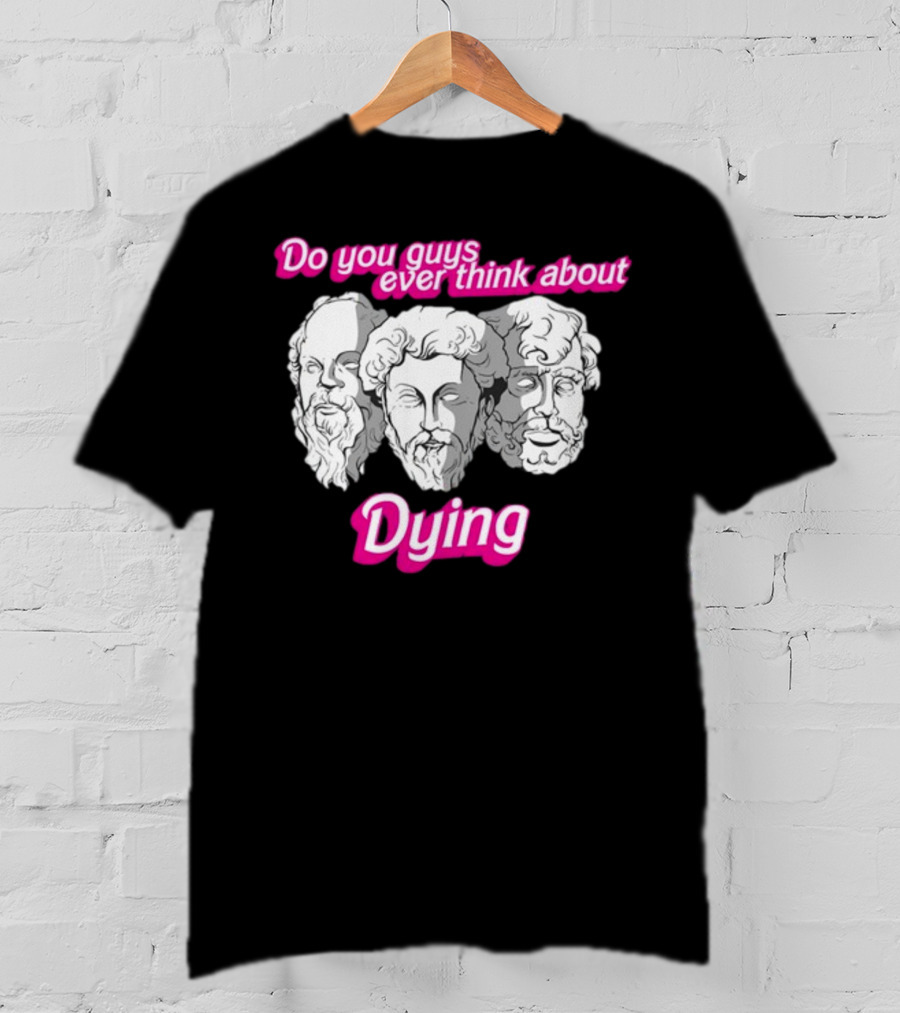 Do You Guys Ever Think About Dying Philosophers Greek Statue Heads T-Shirt