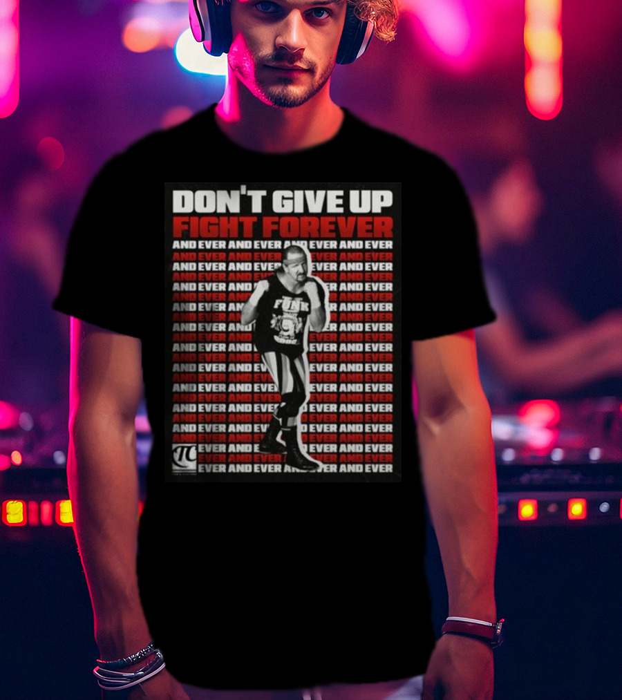Terry Funk Don't Give Up Fight Forever And Ever And Ever And Ever And Ever T-Shirt