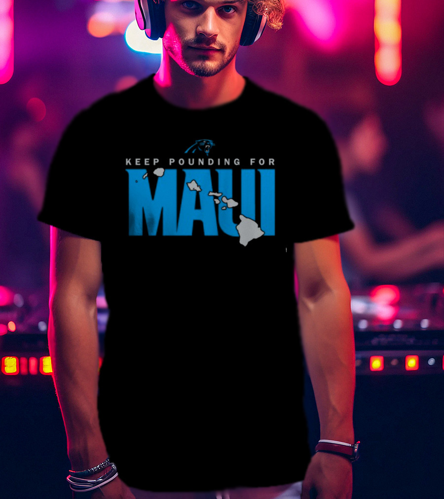 Keep Pounding For Maui Carolina Panthers Hawaii Support T-Shirt