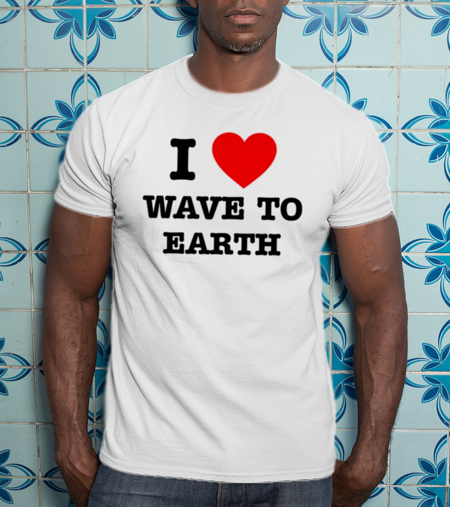 I Love Heart Wave To Earth T-Shirt
