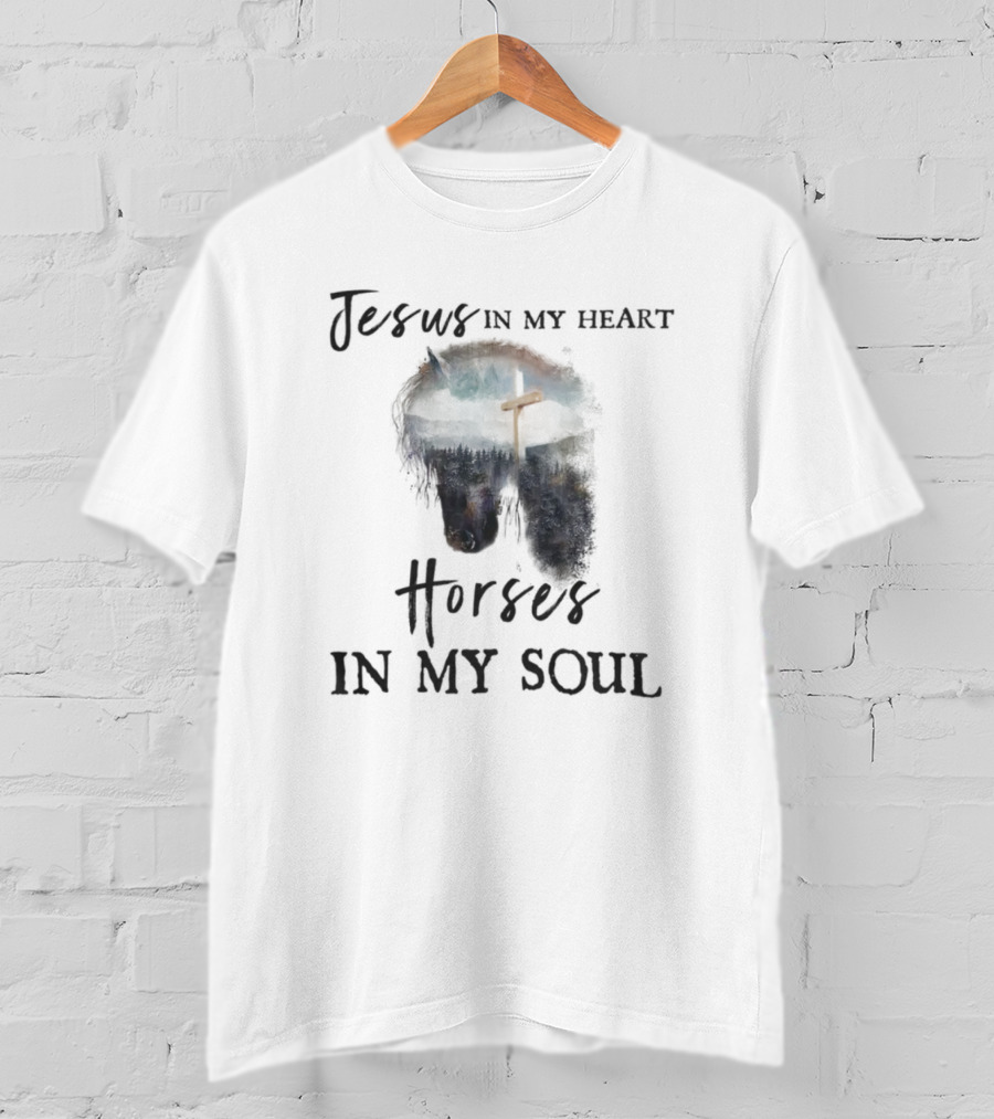 Jesus In My Heart With Horse And Cross In My Soul T-Shirt