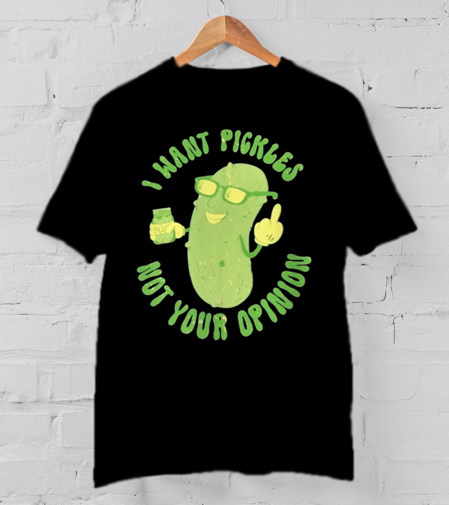 I Want Pickles Not Your Opinion Pickle Character With Sunglasses And Jar T-Shirt
