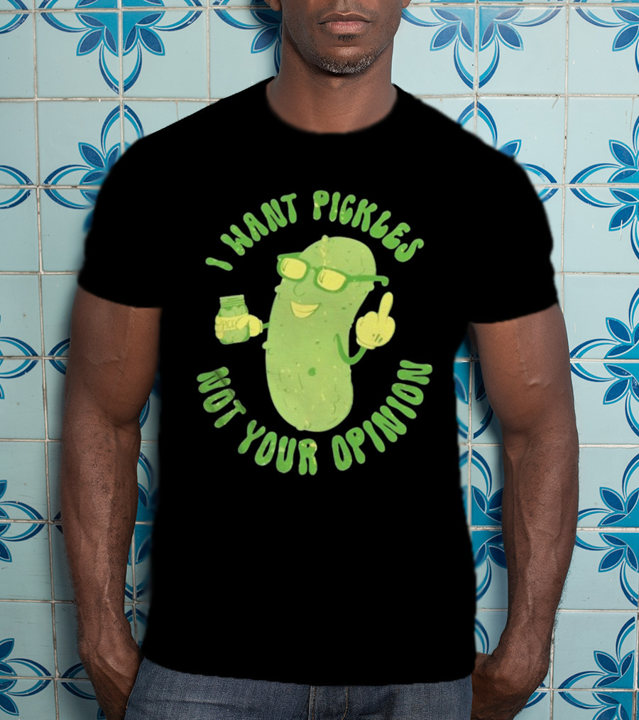 I Want Pickles Not Your Opinion Pickle Character With Sunglasses And Jar T-Shirt