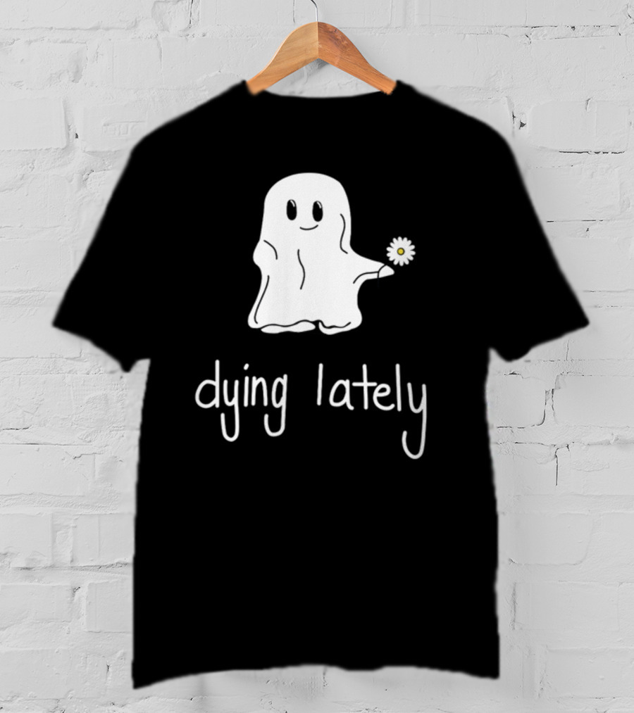 Ghost Holding Daisy Dying Lately T-Shirt