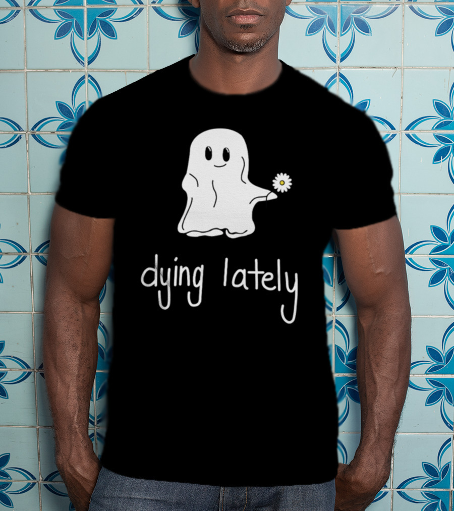 Ghost Holding Daisy Dying Lately T-Shirt