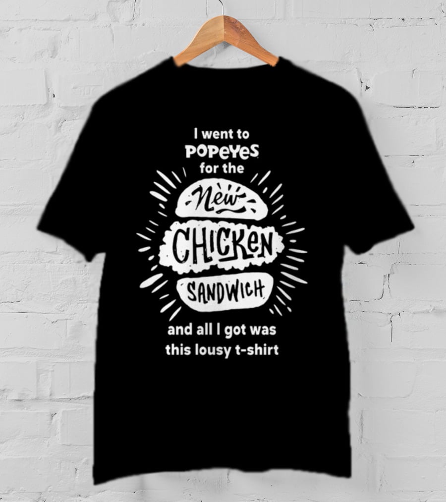 I Went To Popeyes For The New Chicken Sandwich And All I Got Was This Lousy T-Shirt