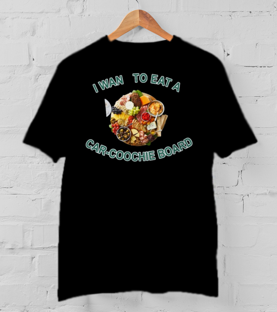 I Want To Eat A Car-Coochie Board T-Shirt