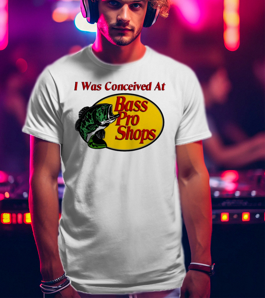 I Was Conceived At Bass Pro Shops Bass Fish T-Shirt