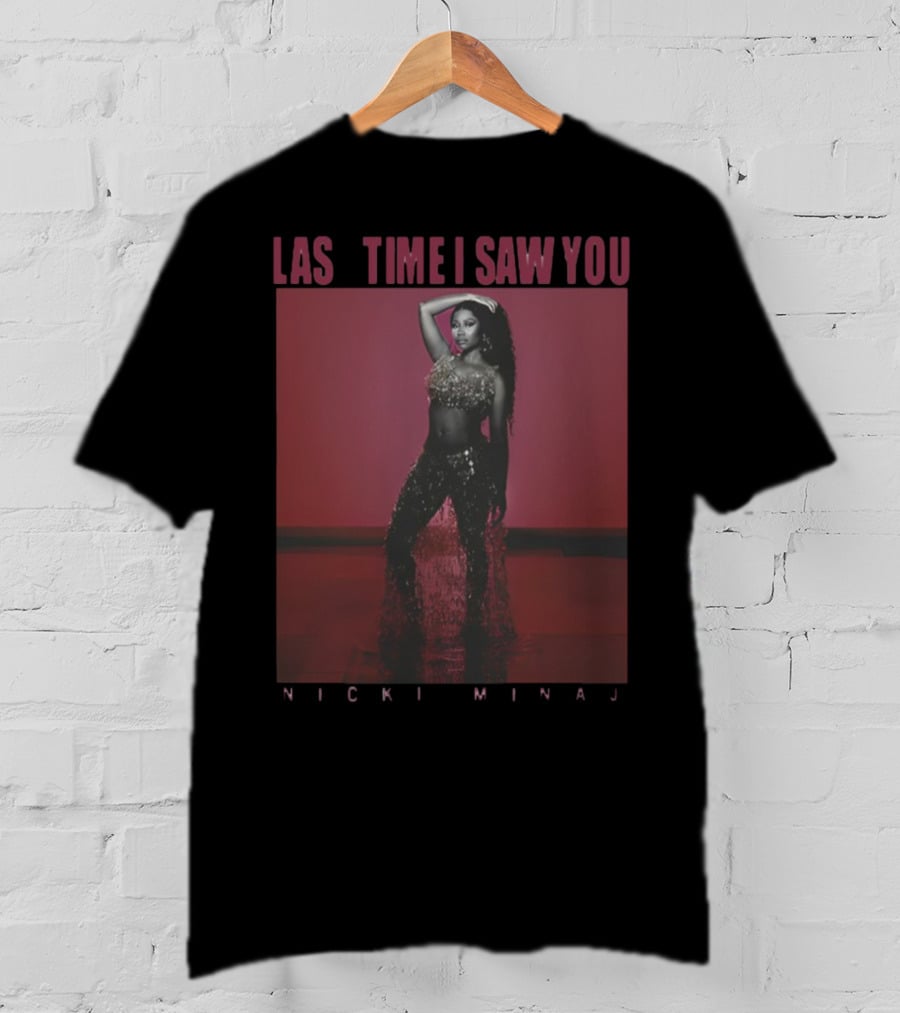 Last Time I Saw You Nicki Minaj T-Shirt