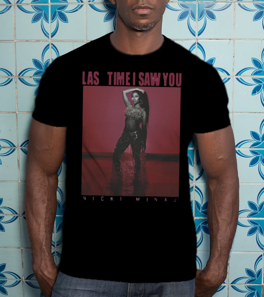 Last Time I Saw You Nicki Minaj T-Shirt
