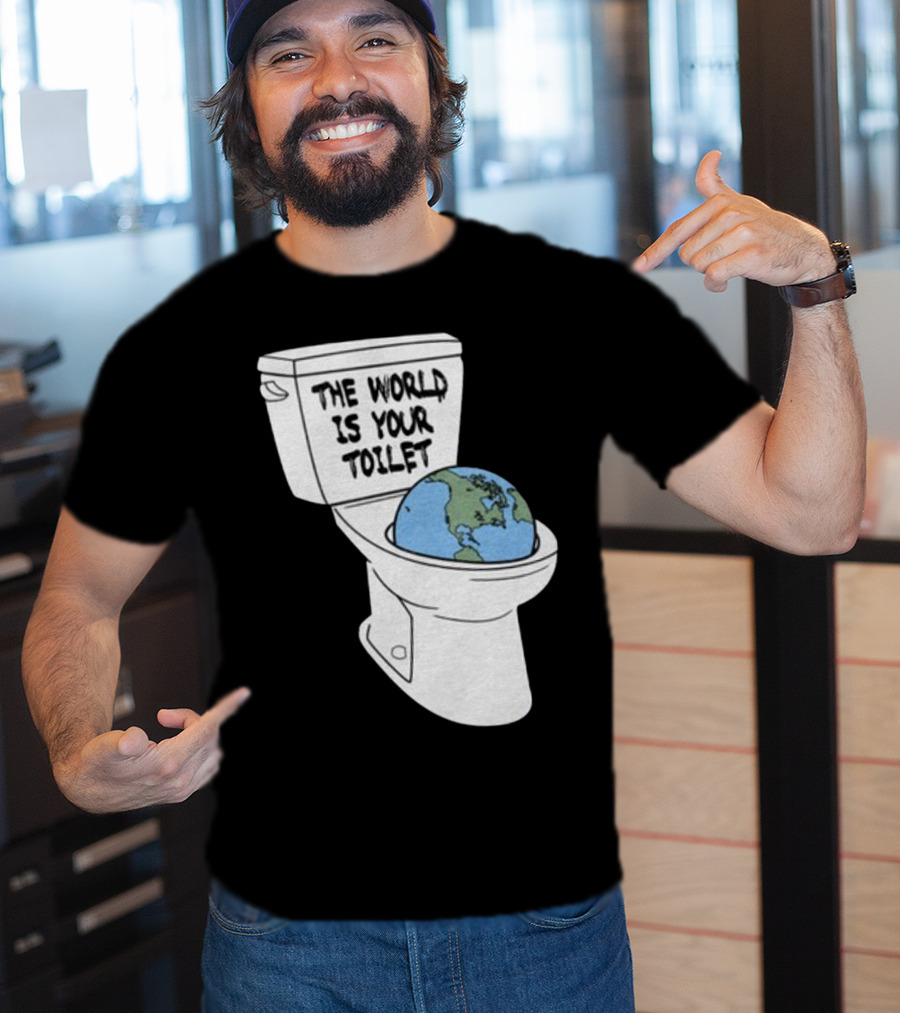 Shitheadsteve Store The World Is Your Toilet Earth In Toilet Bowl T-Shirt