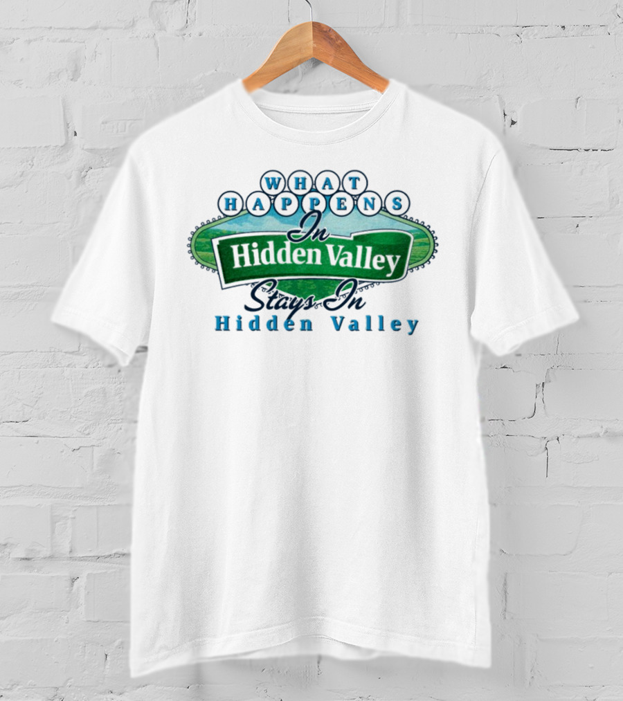 What Happens In Hidden Valley Stays In Hidden Valley Ranch T-Shirt