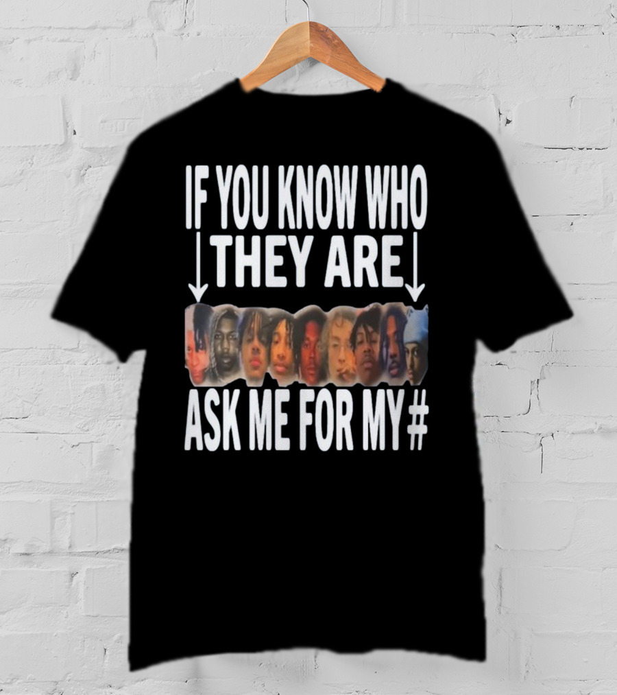 If You Know Who They Are Ask Me For My Number T-Shirt
