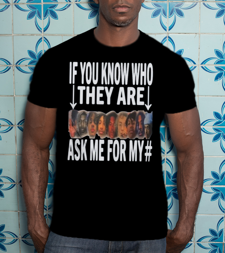 If You Know Who They Are Ask Me For My Number T-Shirt