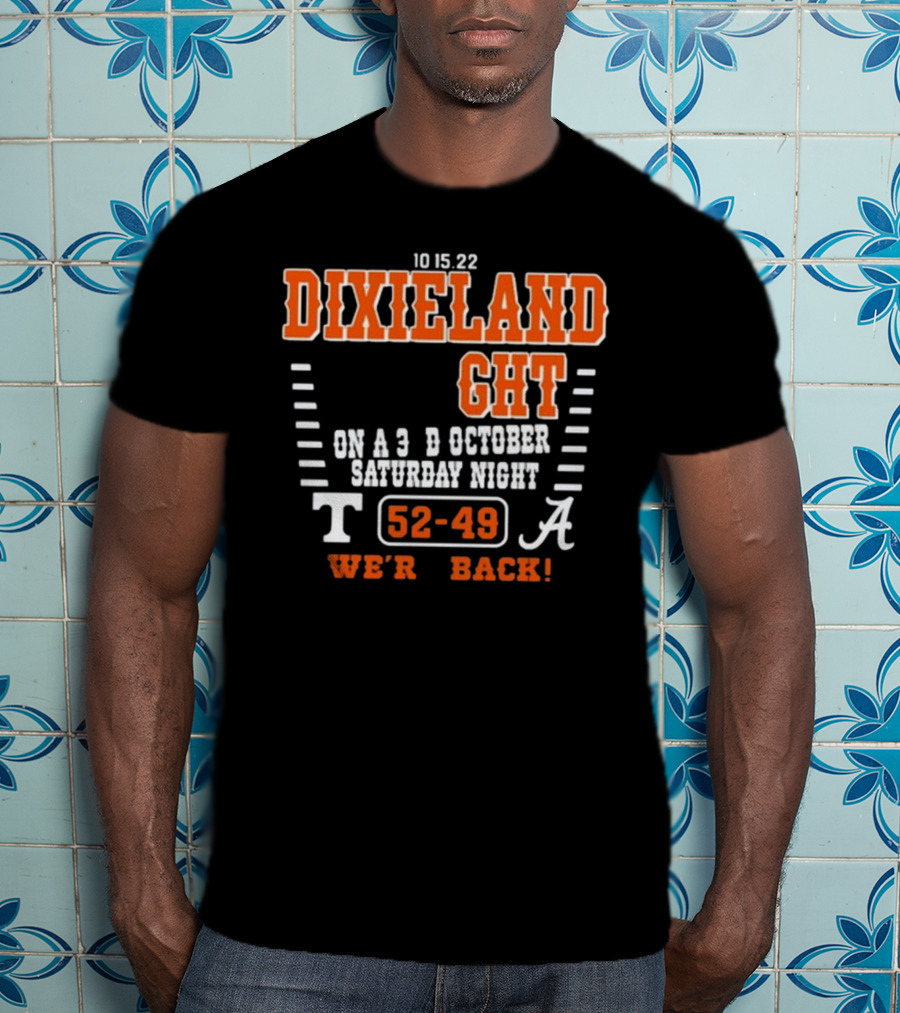 10 15 22 Dixieland Delight On A 3rd October Saturday Night T 52-49 A We're Back T-Shirt