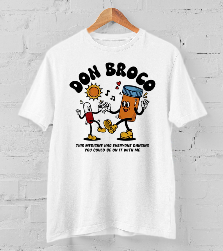DON BROCO This Medicine Has Everyone Dancing You Could Be On It With Me T-Shirt