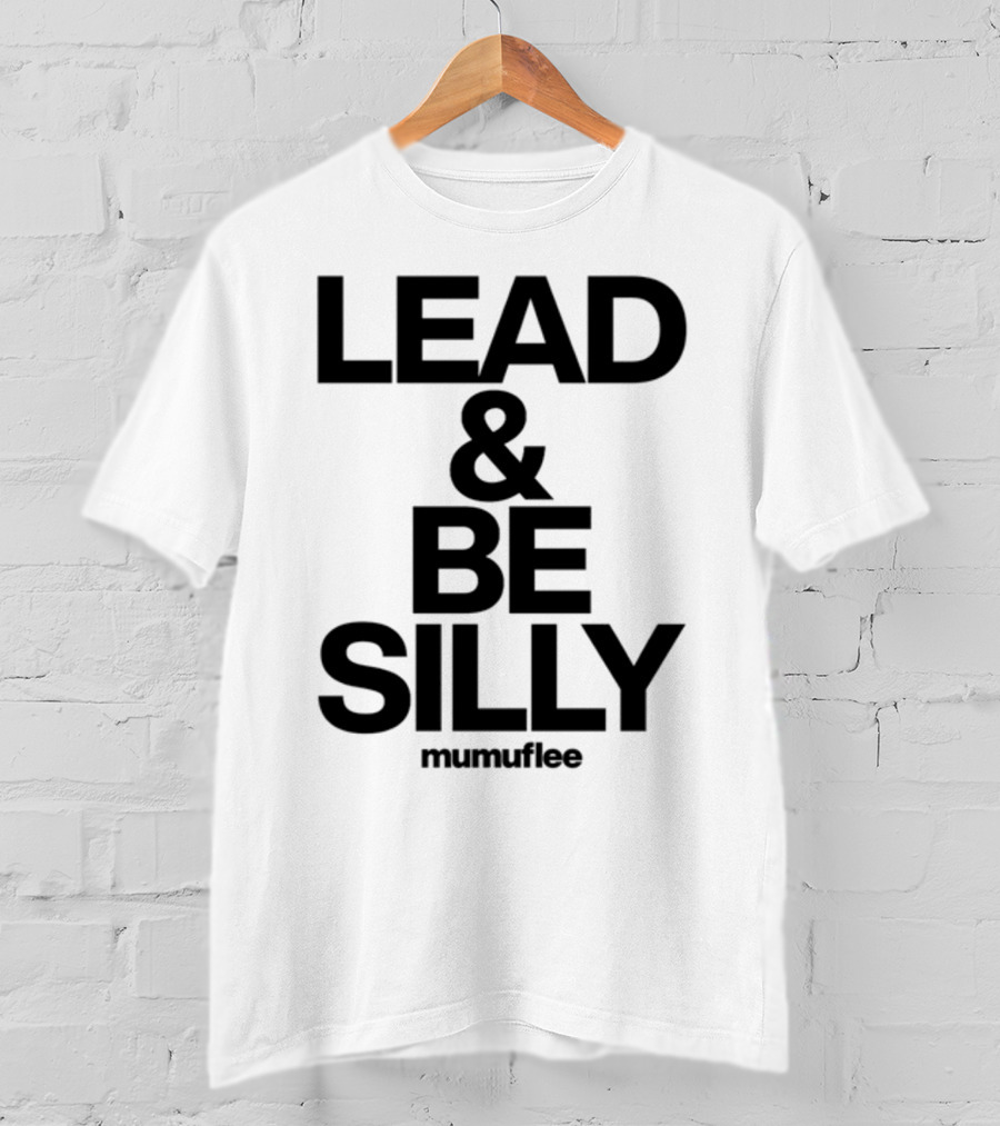 Lead And Be Silly Mumuflee T-Shirt