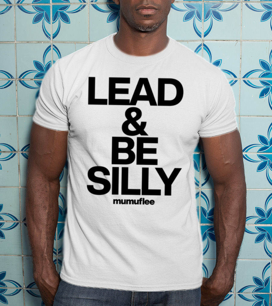 Lead And Be Silly Mumuflee T-Shirt