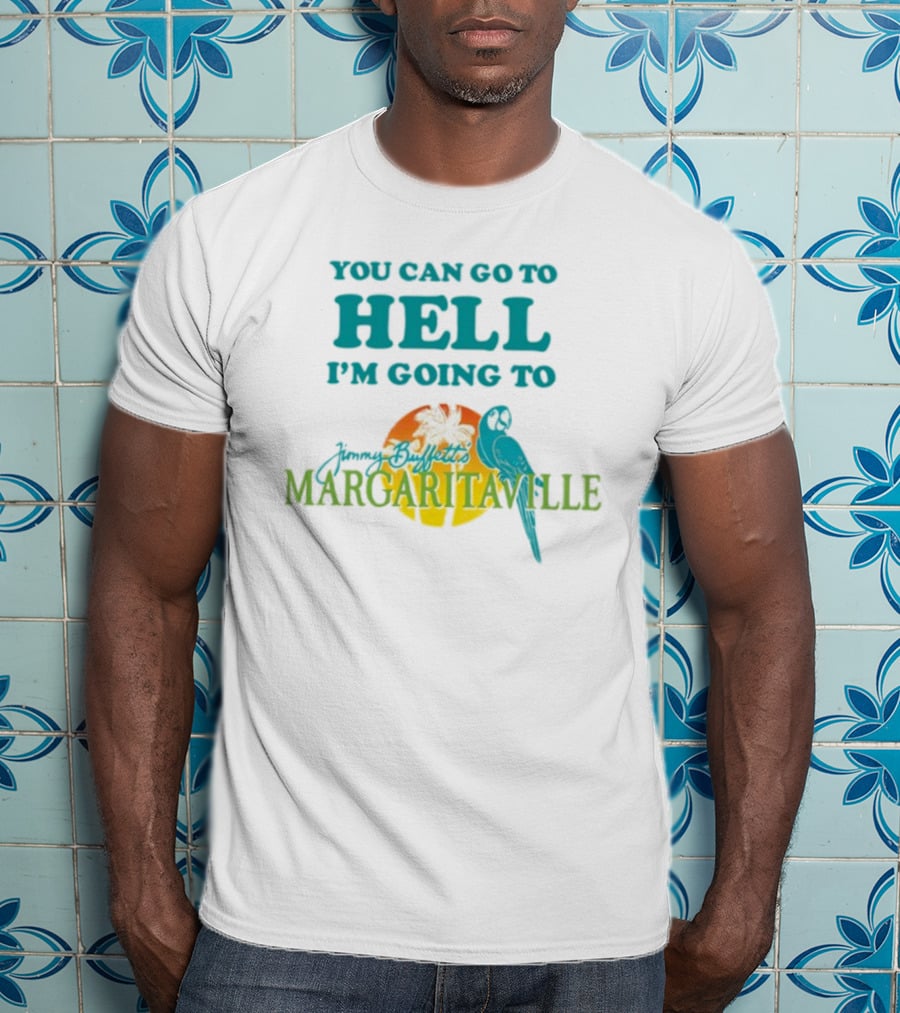 You Can Go To Hell I'm Going To Jimmy Buffett's Margaritaville Parrot And Palm Sunset T-Shirt