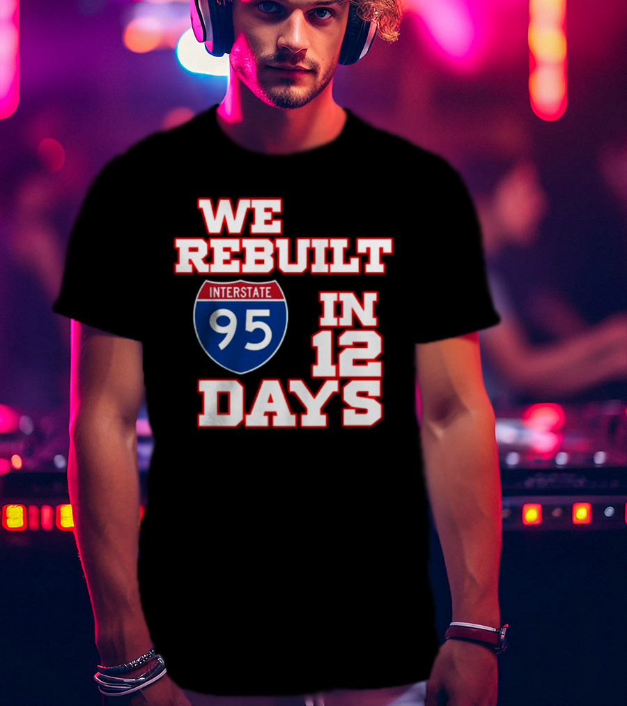 Ben Kamens We Rebuilt Interstate 95 In 12 Days T-Shirt