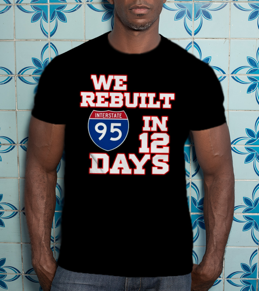 Ben Kamens We Rebuilt Interstate 95 In 12 Days T-Shirt