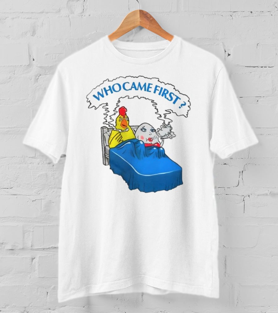WHO CAME FIRST Chicken And Egg Joke T-Shirt
