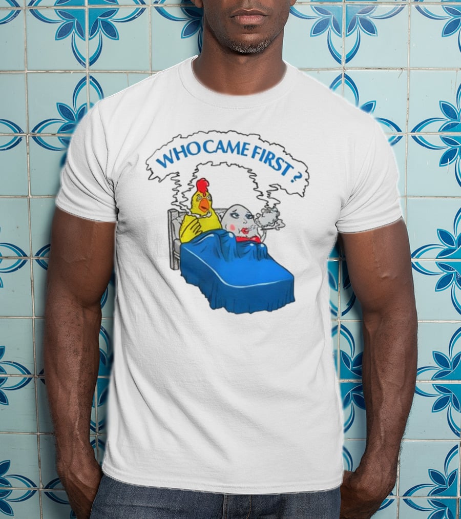 WHO CAME FIRST Chicken And Egg Joke T-Shirt