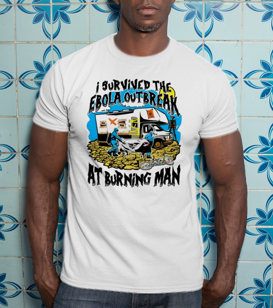 I Survived The Ebola Outbreak At Burning Man RV And Hazmat Suit Scene T-Shirt
