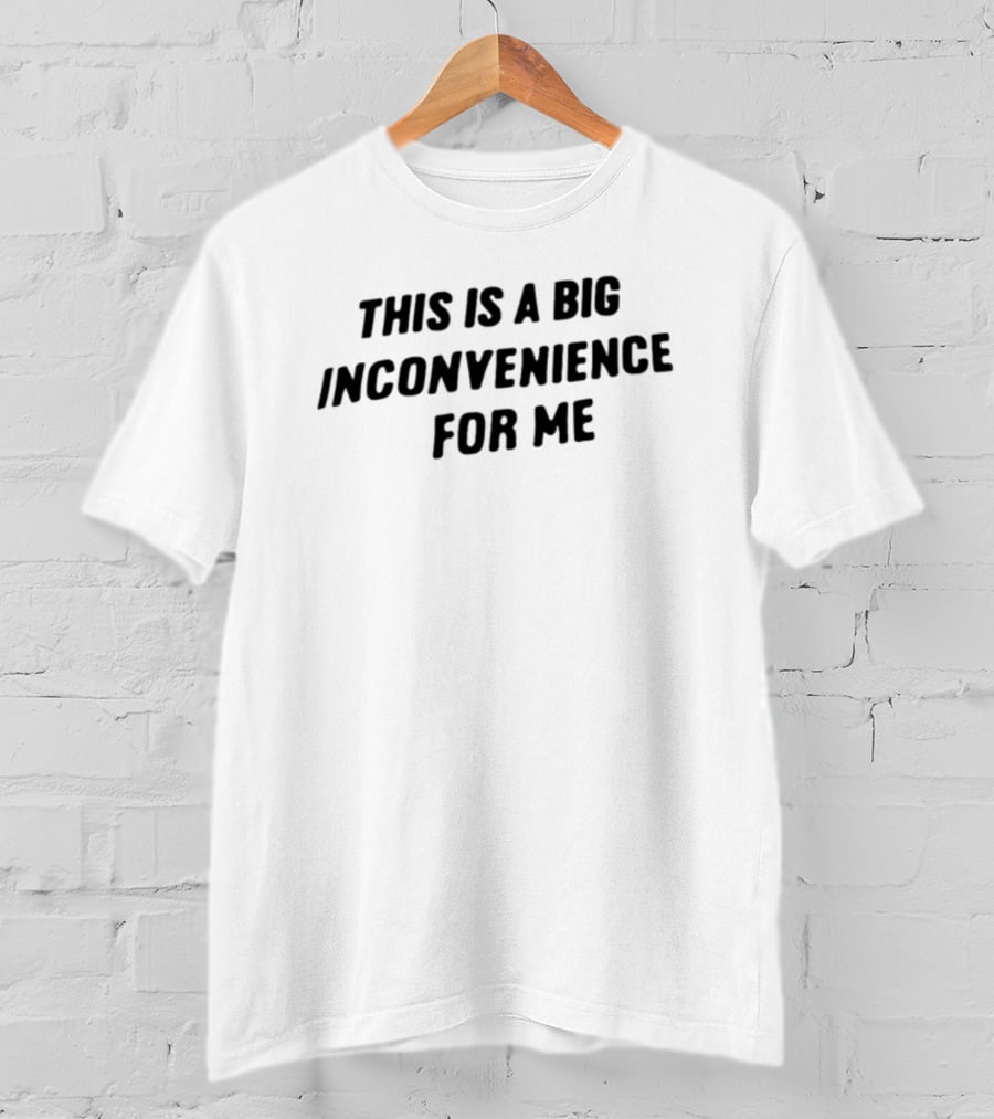 Linda This Is A Big Inconvenience For Me T-Shirt
