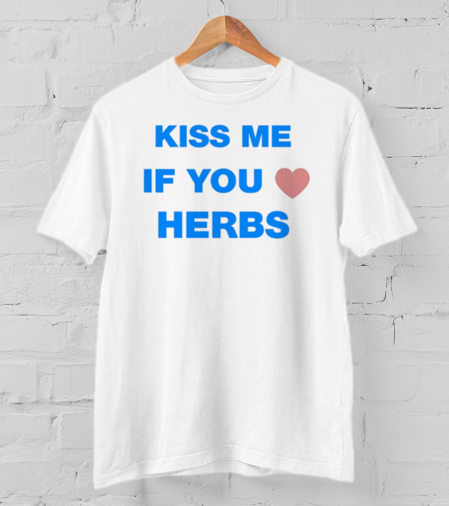 Kiss Me If You Love Herbs T-Shirt