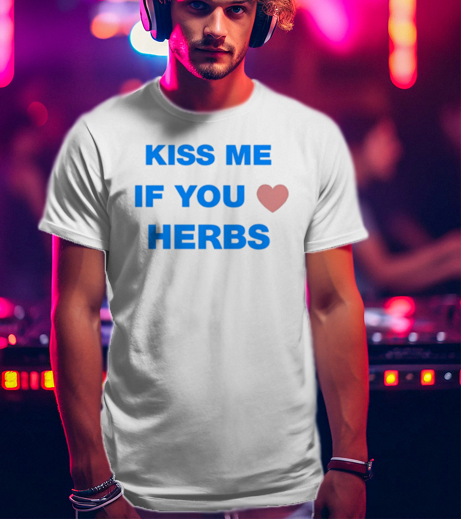 Kiss Me If You Love Herbs T-Shirt