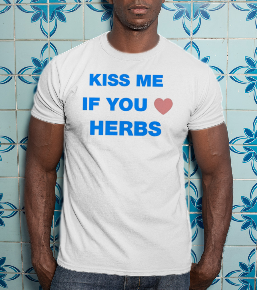 Kiss Me If You Love Herbs T-Shirt