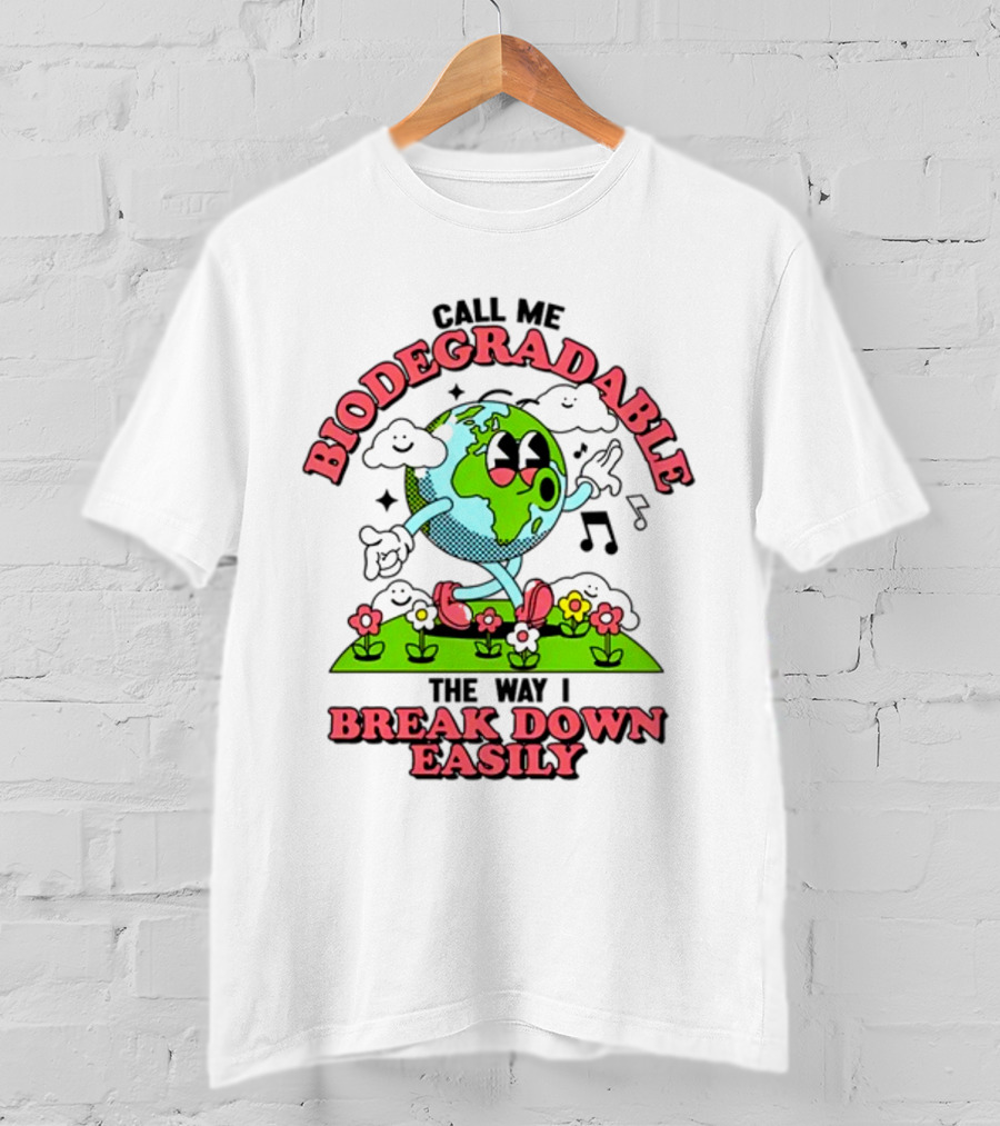Call Me Biodegradable The Way I Break Down Easily Happy Earth Walking Through Flowers T-Shirt