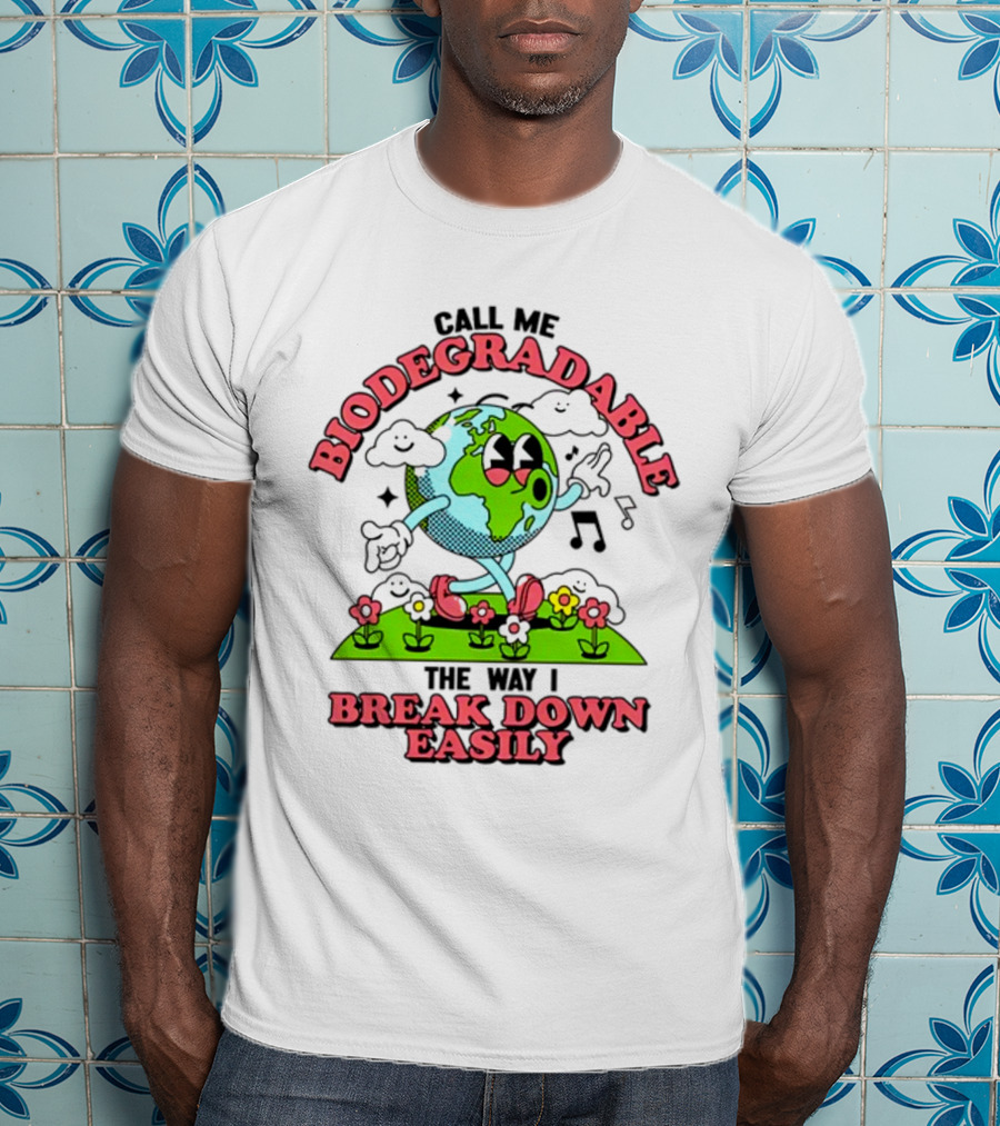Call Me Biodegradable The Way I Break Down Easily Happy Earth Walking Through Flowers T-Shirt