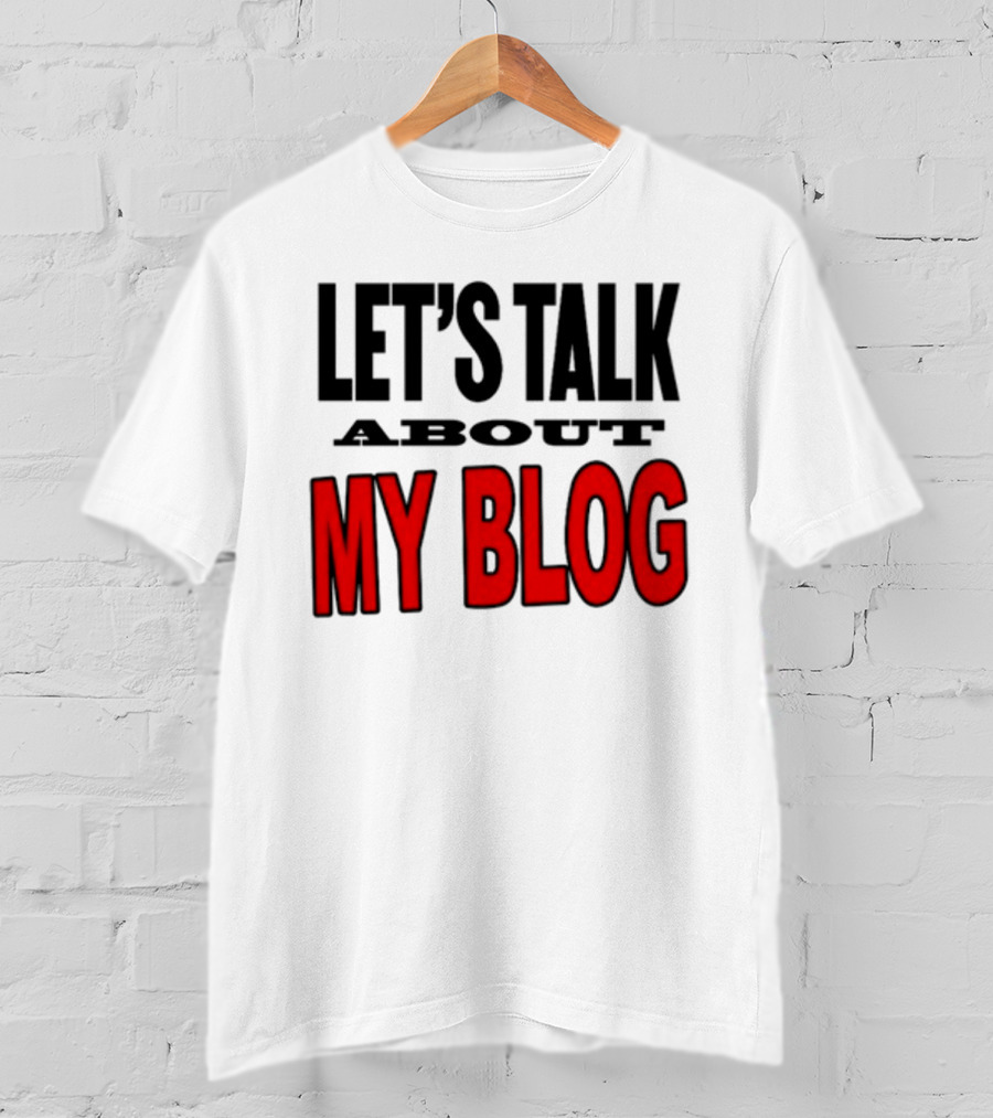 Let's Talk About My Blog T-Shirt