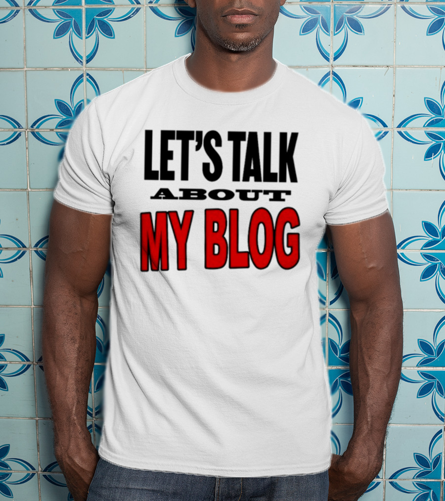 Let's Talk About My Blog T-Shirt