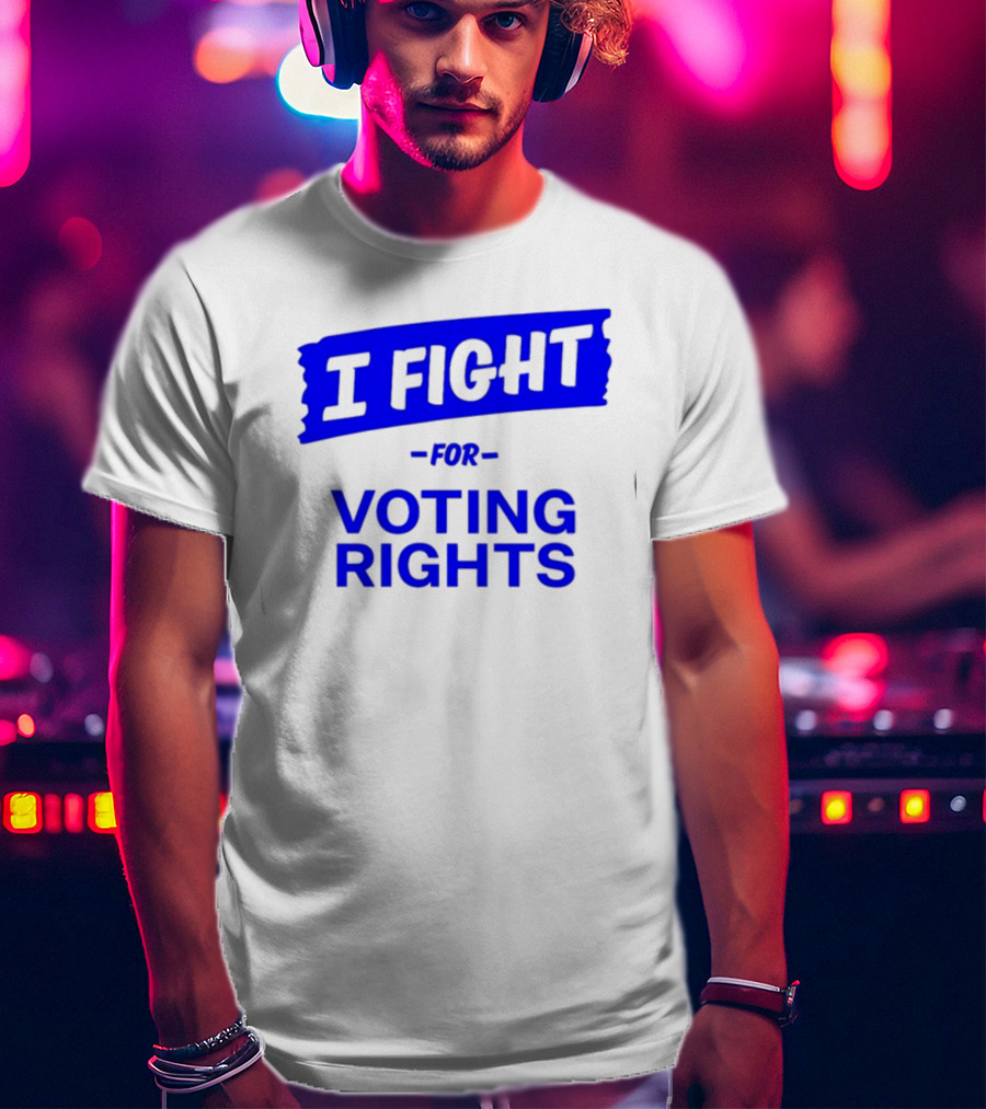 I Fight For Voting Rights T-Shirt