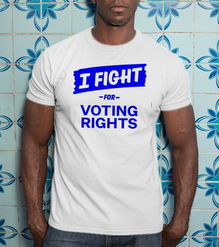 I Fight For Voting Rights T-Shirt