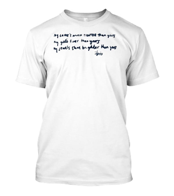 Shtreetwear My Game’s Much Tighter Than Yours My Girls Finer Than Yours My Jewels Shine Brighter Than Yours T-Shirt