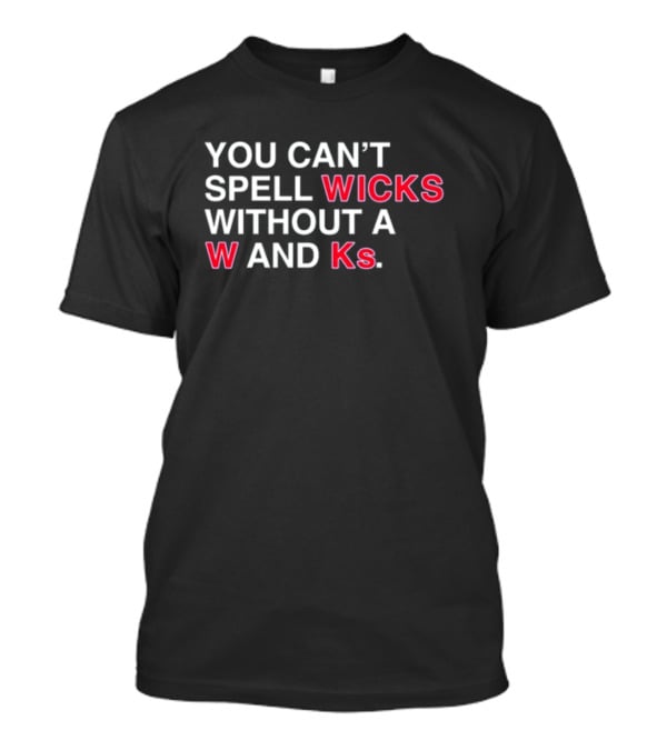 You Can't Spell Wicks Without A W And KS T-Shirt