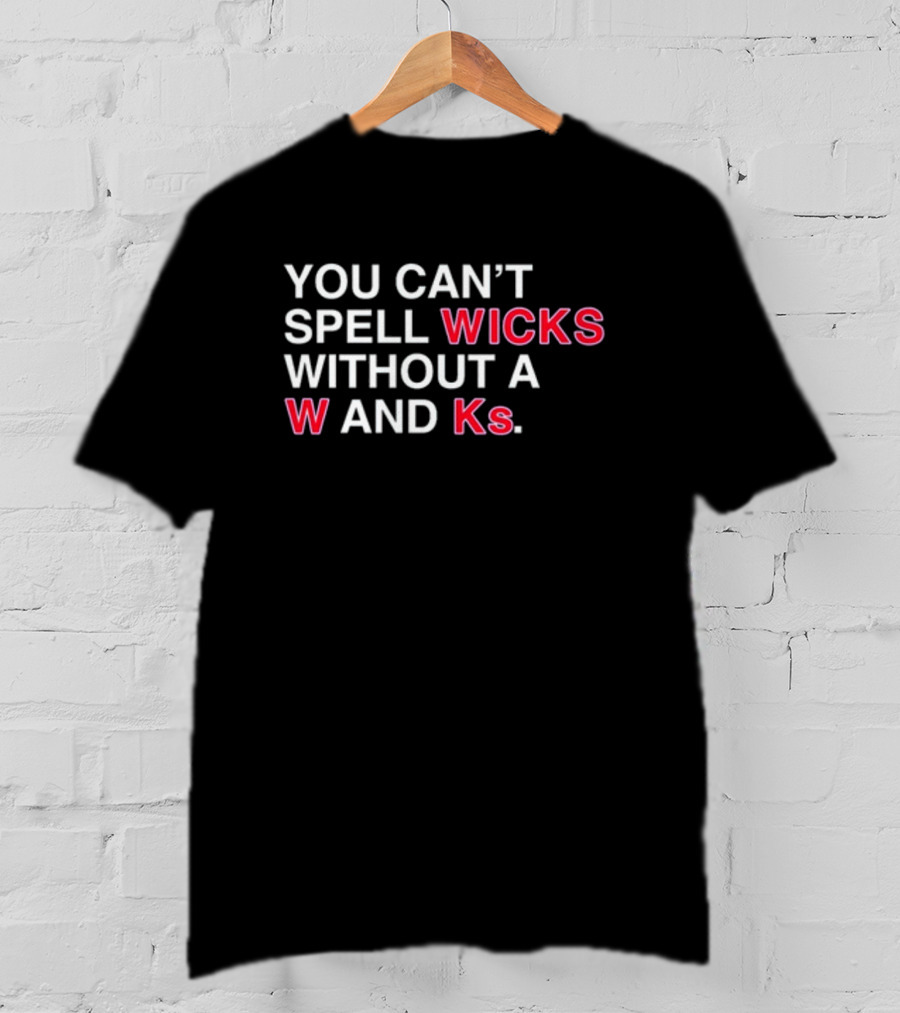 You Can't Spell Wicks Without A W And KS T-Shirt