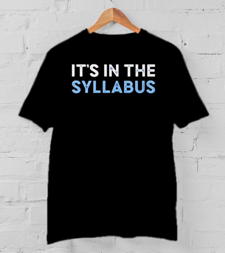 IT'S IN THE SYLLABUS Classroom Education Humor T-Shirt