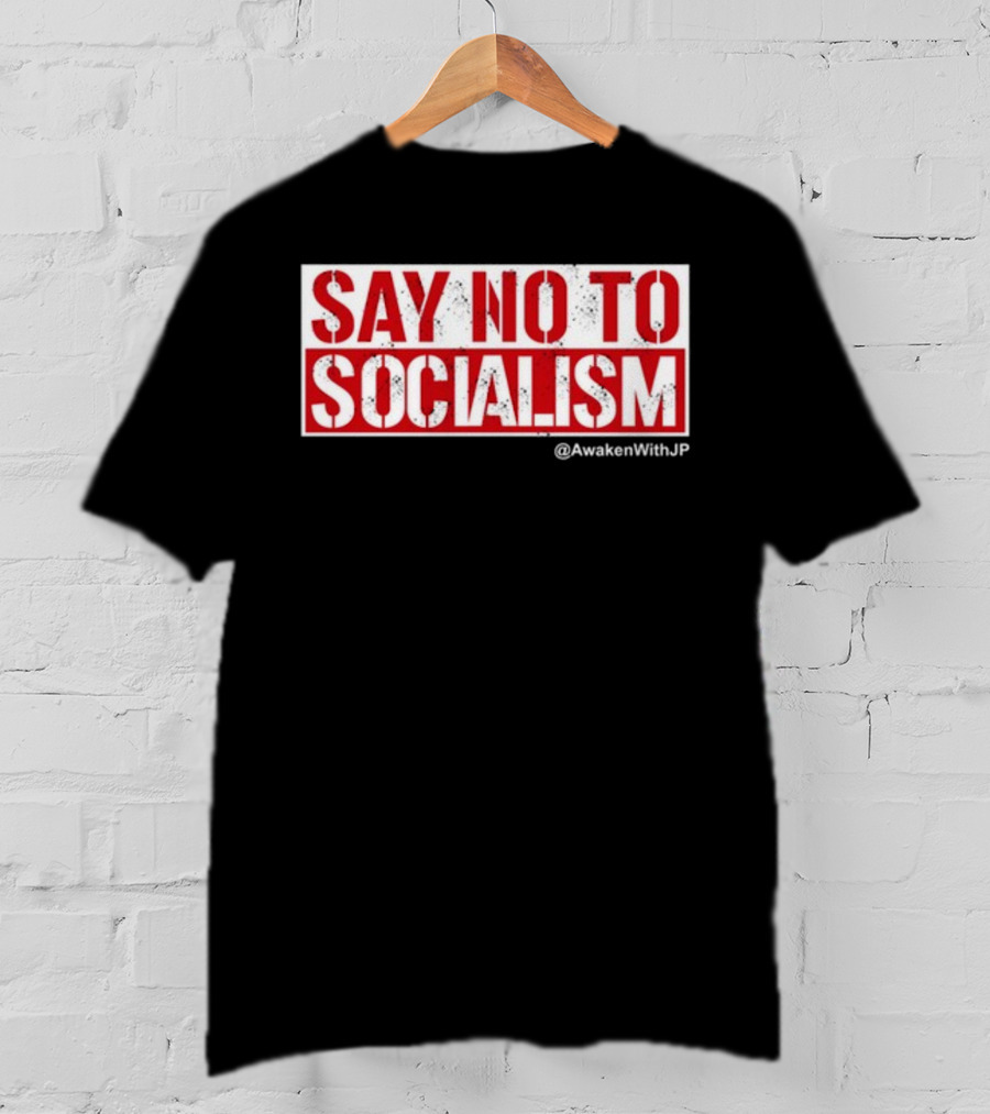 Say No To Socialism AwakenWithJP T-Shirt