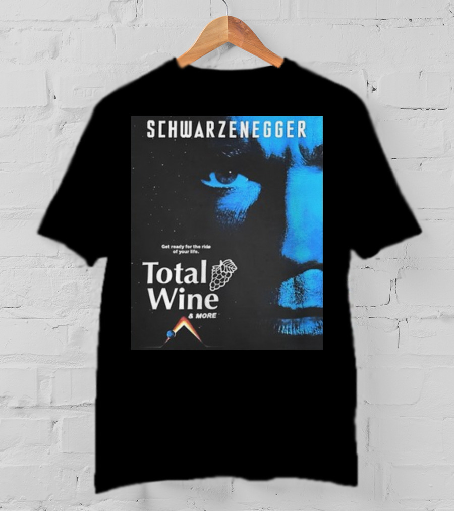 Schwarzenegger Get Ready For The Ride Of Your Life Total Wine And More T-Shirt