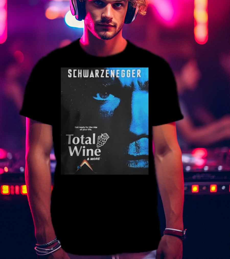 Schwarzenegger Get Ready For The Ride Of Your Life Total Wine And More T-Shirt
