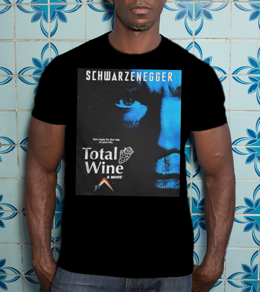 Schwarzenegger Get Ready For The Ride Of Your Life Total Wine And More T-Shirt
