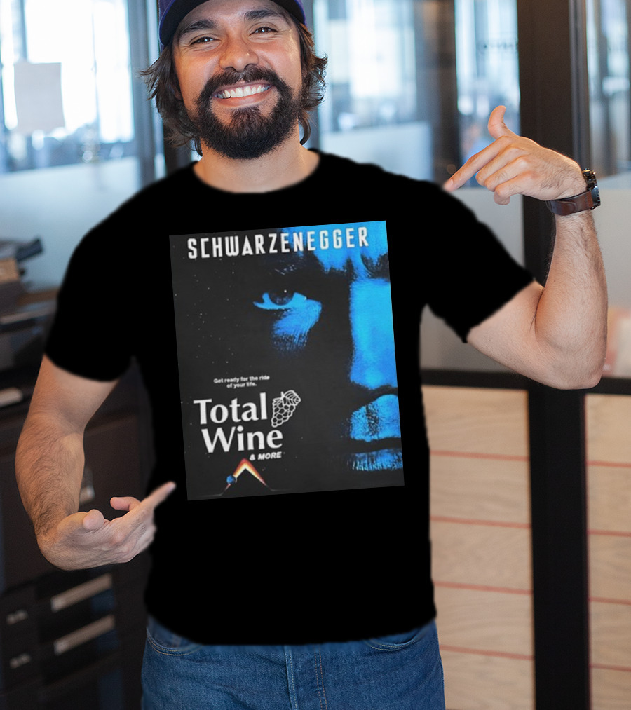 Schwarzenegger Get Ready For The Ride Of Your Life Total Wine And More T-Shirt